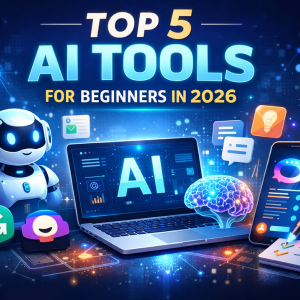 Top 5 AI Tools Every Beginner Should Try in 2026
